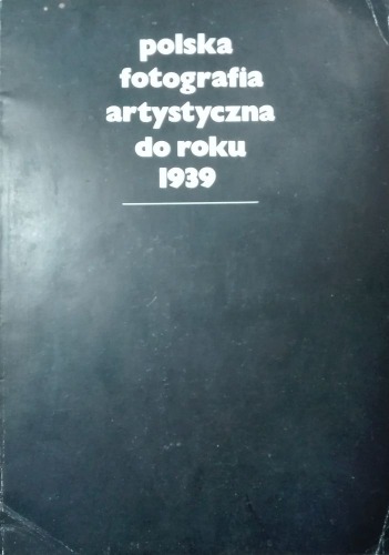 Polska fotografia artystyczna do roku 1939/katalog/