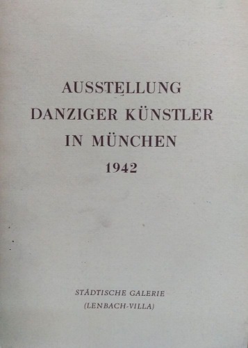 Ausstellung Danziger Kunstler in Munchen 1942