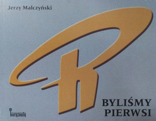 Małczyński Jerzy / Byliśmy Pierwsi