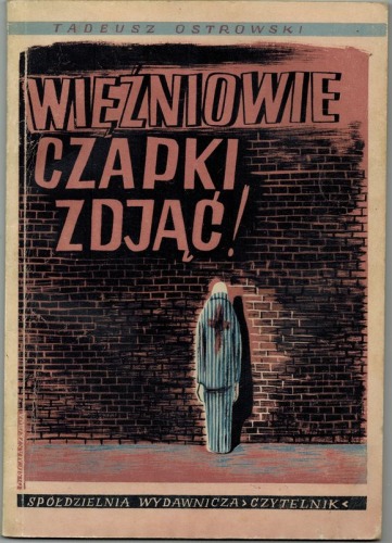 Ostrowski T. Więźniowie czapki zdjąć!, 1945r.