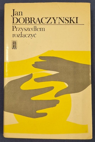 Dobraczyński Jan - Przyszedłem rozłączyć.