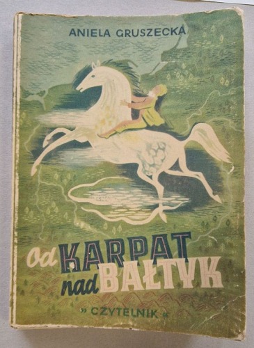 Gruszecka Aniela – Od Karpat nad Bałtyk. Opowieść. [1946, I wydanie, il. J. Karolak]