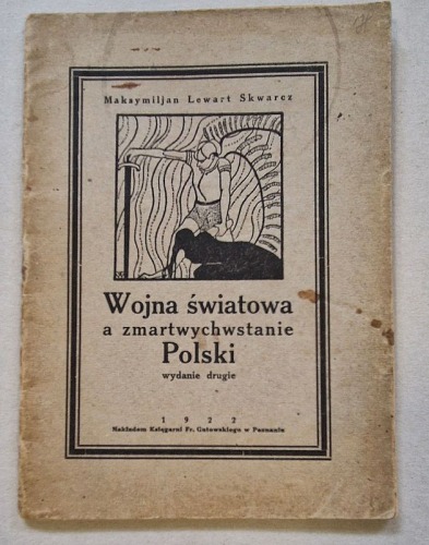 Skwarcz M.L.-Wojna światowa a zmartwychwstanie Polski.[Wyd.2,1922, antysemityzm]