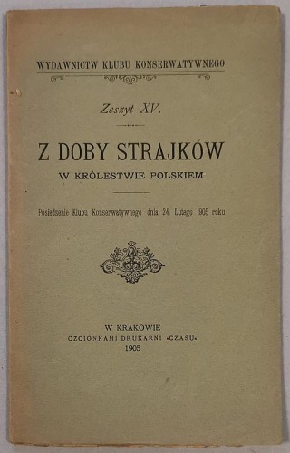 Z doby strajków w Królestwie Polskiem [1905, Wydawnictw Klubu Konserwatywnego Z.XV]