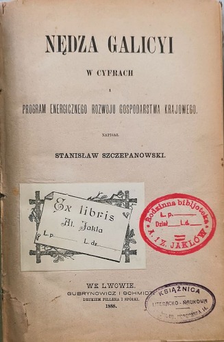 Szczepanowski S. - Nędza Galicyi w cyfrach i program ... [Lwów, 1888, ex libris Al. Jakla]