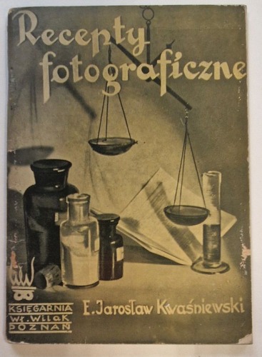 Kwaśniewski Edward Jarosław - Recepty fotograficzne.
