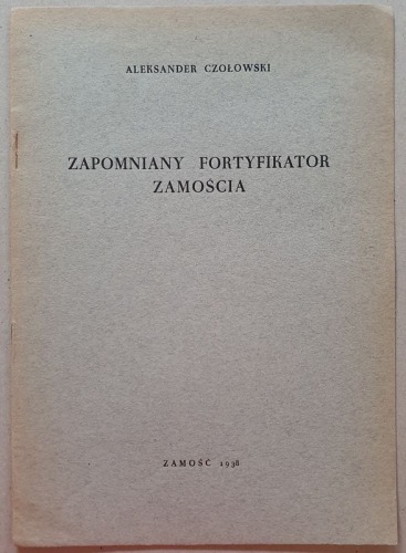 Czołowski Aleksander - Zapomniany Fortyfikator Zamościa, 1938[J.P. Lelewel]