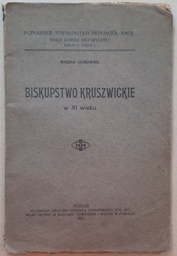 Gumowski Marjan - Biskupstwo Kruszwickie w XI w., Poznań, 1921