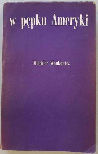 Melchior Wańkowicz – W pępku Ameryki.