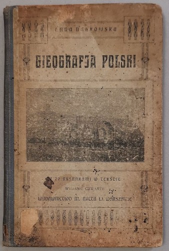 Nałkowska Anna - Gieografja Polski, wyd. czwarte z 75 rysunkami [wyd. M. Arct, ok 1917?]