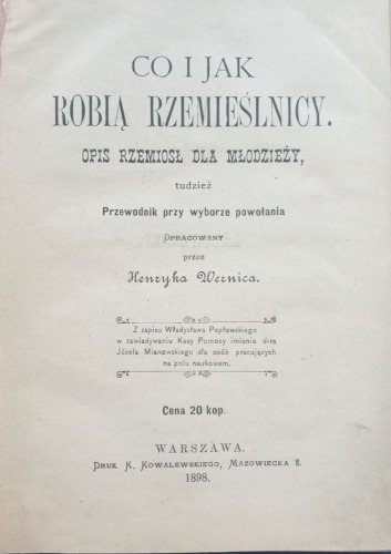 Wernic Henryk - Co i jak robią rzemieślnicy. Opis rzemiosł dla młodzieży, 1898