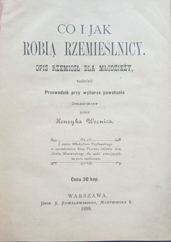 Wernic Henryk - Co i jak robią rzemieślnicy. Opis rzemiosł dla młodzieży, 1898