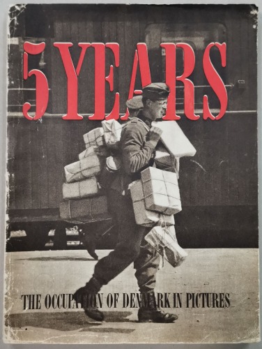 Mentze Ernst: 5 Years. The occupation of Denmark in pictures, 1946