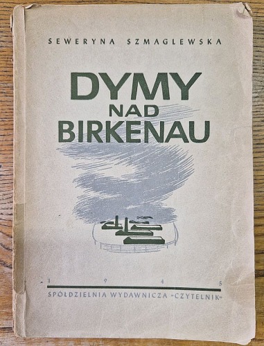 Szmaglewska Seweryna – Dymy nad Birkenau. Wydanie 1, 1945