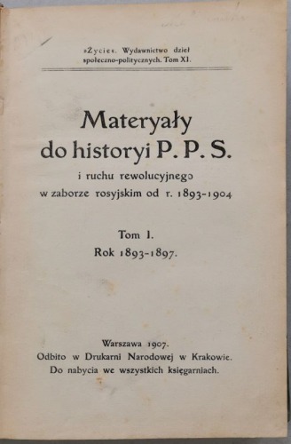 Materyały do historyi P.P.S. i ruchu rewolucyjnego w zab. Ros. Od 1893-1904, T.I.