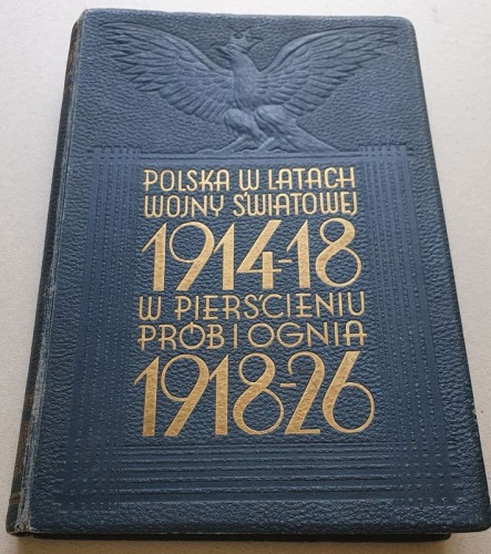 Wieliczko Maciej, Polska w latach wojny światowej 1914-18 i W pierścieniu prób i ognia 1918-26.