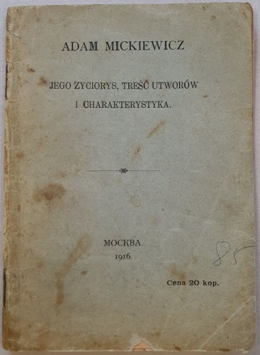 Mickiewicz Adam - Jego życiorys, treść utworów i charakterystyka, 1916