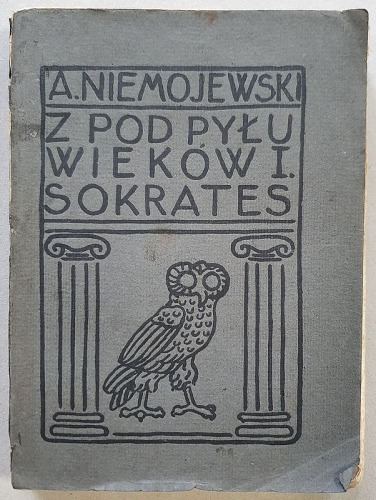 Niemojewski A. - Z pod pyłu wieków I. Sokrates, 1906