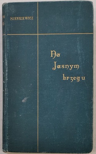 Sienkiewicz H. - Na Jasnym brzegu. Nowela [1897, wydanie I.]