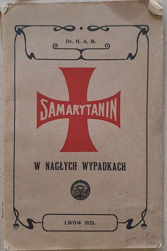 [Herman W. - Dr. H.A.M.] - Samarytanin – w nagłych przypadkach, Lwów, 1923 [ratownictwo]
