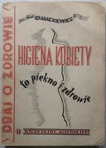 Mackiewicz Olgierd - Higiena kobiety to piękno i zdrowie, 1949