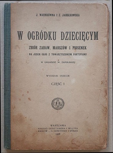 Warnkówna i Jahołkowska, W ogródku dziecięcym – zbiór zabaw, marszów i piosenek, Cz.I. 1908