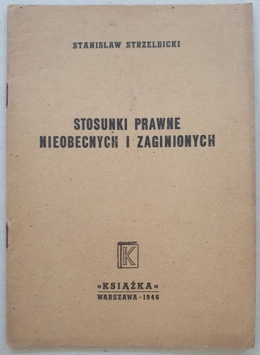 Strzelbicki S., Stosunki prawne nieobecnych i zaginionych, 1946