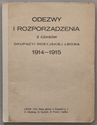 Odezwy i rozporządzenia z czasów okupacyi rosyjskiej Lwowa 1914-1915 [1916]