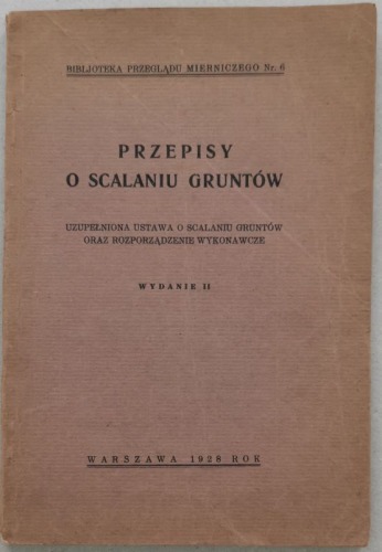 Przepisy o scalaniu gruntów, Biblioteka Przeglądu Mierniczego, 1928.