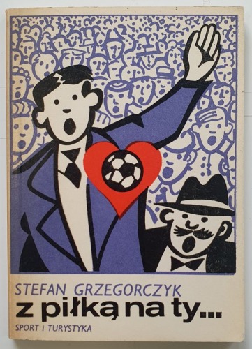 Grzegorczyk Stefan - Z piłką na ty..., 1977 [autograf]