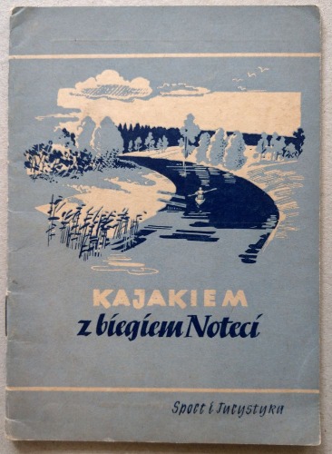 Wielewski Eugeniusz - Kajakiem z biegiem Noteci, 1953