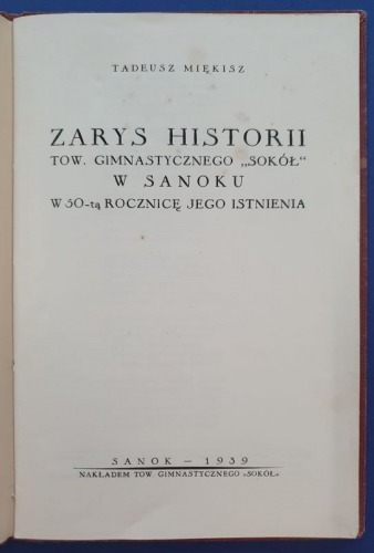 Miękisz Tadeusz: Zarys historii Tow. Gimnastycznego „Sokół”, Sanok 1939