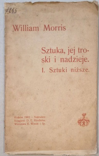 Morris William, Sztuki, jej troski i nadzieje. I. Sztuki niższe [1902, Arts&Crafts, wykład]