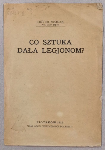 Mycielski Jerzy - Co sztuka dała legionom? Piotrków, 1917