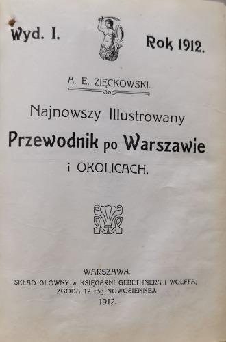 Zięckowski A.E. - Najnowszy Illustrowany Przewodnik po Warszawie i okolicach, 1912