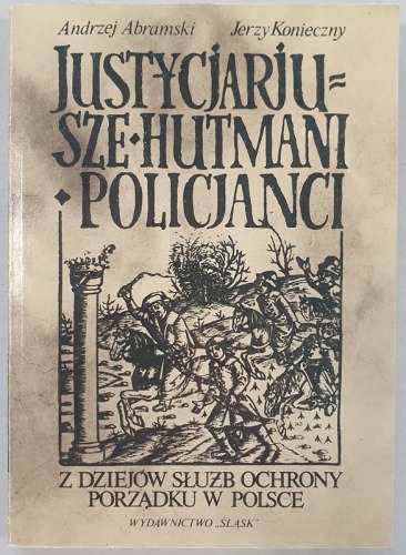 Abramski Andrzej i Konieczny Jerzy - Justycjarjusze, hutmani, policjanci, 1988