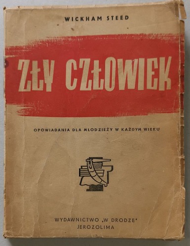 Wickham Steed, Zły człowiek, Wyd. „W drodze”, Jerozolima, 1944.